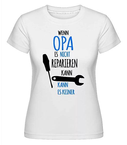 Wenn Opa Nicht Reparieren Kann · Shirtinator Frauen T-Shirt günstig online kaufen