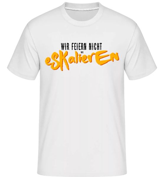 Wir Feiern Nicht Wir Eskalieren · Shirtinator Männer T-Shirt günstig online kaufen