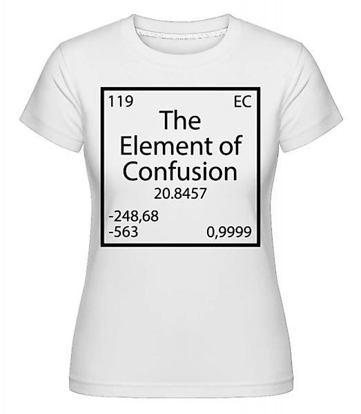 The Element Of Confusion · Shirtinator Frauen T-Shirt günstig online kaufen