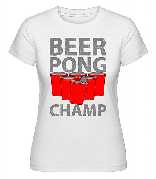 Beer Pong Champ · Shirtinator Frauen T-Shirt günstig online kaufen