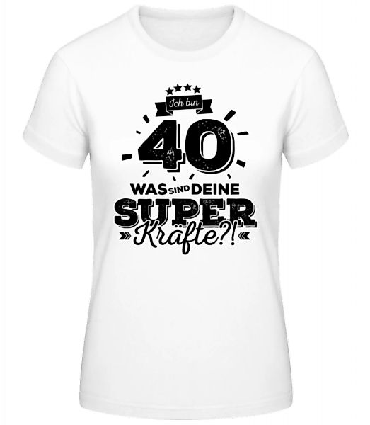 Ich Bin 40 - Superkräfte · Frauen Basic T-Shirt günstig online kaufen