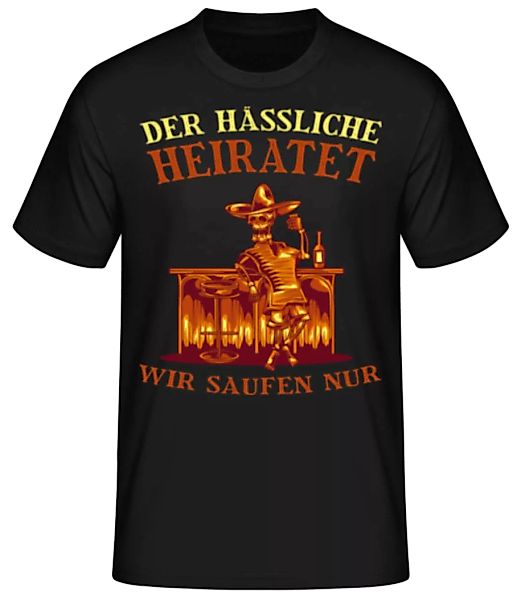 Der Hässliche Heiratet Wir Saufen · Männer Basic T-Shirt günstig online kaufen