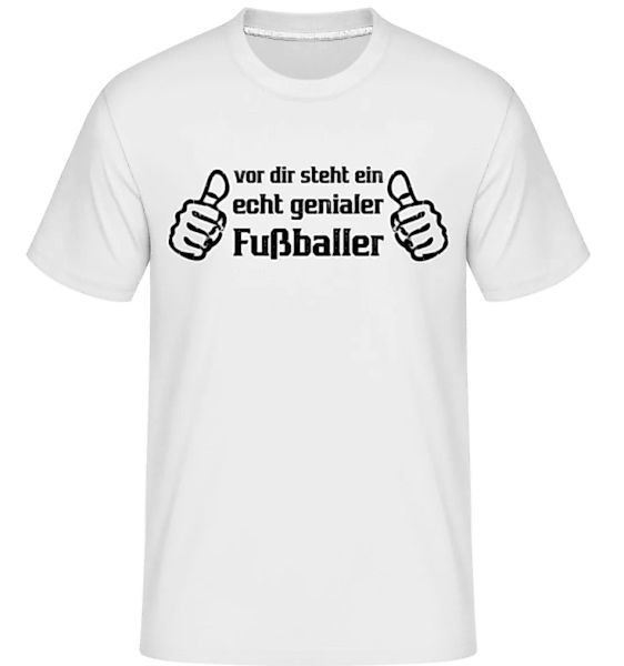 Vor Dir Steht Ein Genialer Fußballer · Shirtinator Männer T-Shirt günstig online kaufen
