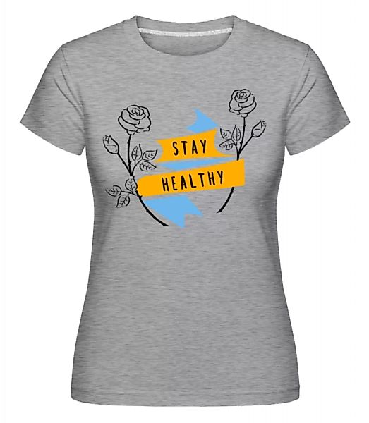 Stay Healthy · Shirtinator Frauen T-Shirt günstig online kaufen