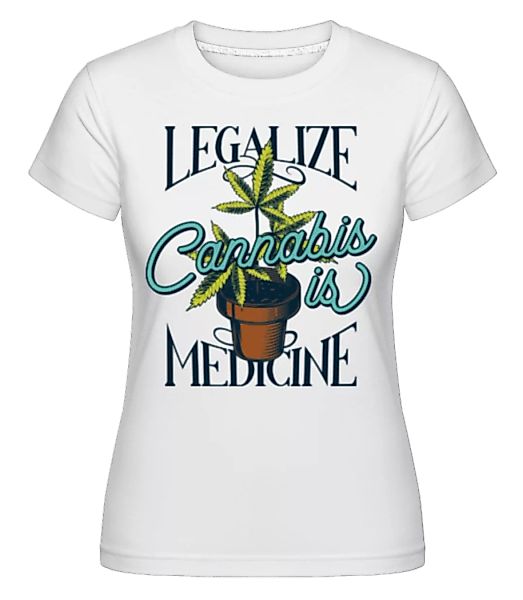 Cannabis Is Medicine · Shirtinator Frauen T-Shirt günstig online kaufen