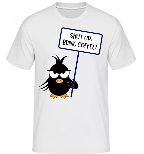 Shut Up Bring Coffee · Shirtinator Männer T-Shirt günstig online kaufen