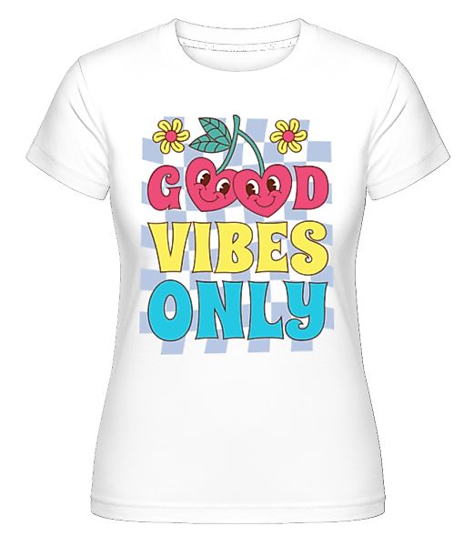 Good Vibes Only · Shirtinator Frauen T-Shirt günstig online kaufen