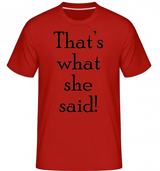 Thats's What She Said · Shirtinator Männer T-Shirt günstig online kaufen