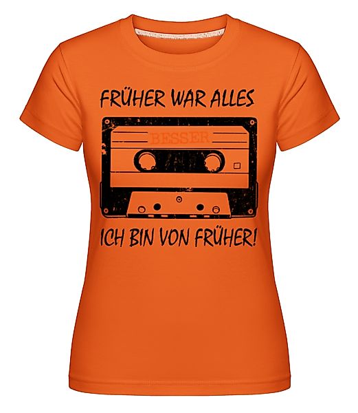 Früher War Alles Besser · Shirtinator Frauen T-Shirt günstig online kaufen