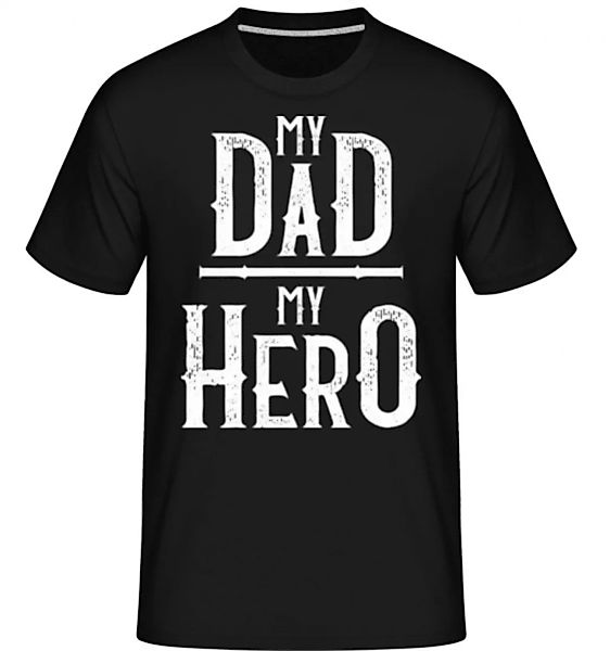 My Dad My Hero · Shirtinator Männer T-Shirt günstig online kaufen