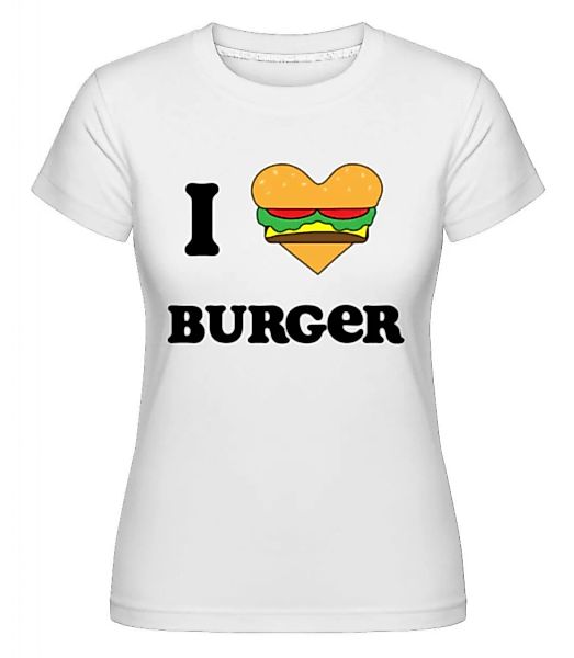 I Love Burger · Shirtinator Frauen T-Shirt günstig online kaufen