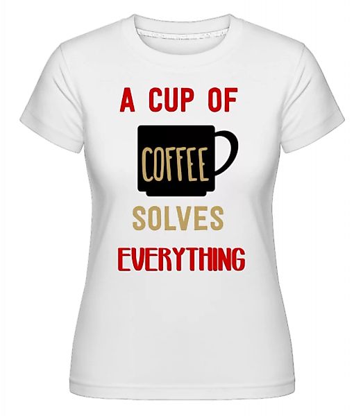 A Cup Of Coffee · Shirtinator Frauen T-Shirt günstig online kaufen