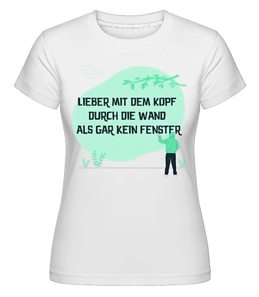 Lieber Mit Dem Kopf Durch Die Wand · Shirtinator Frauen T-Shirt günstig online kaufen