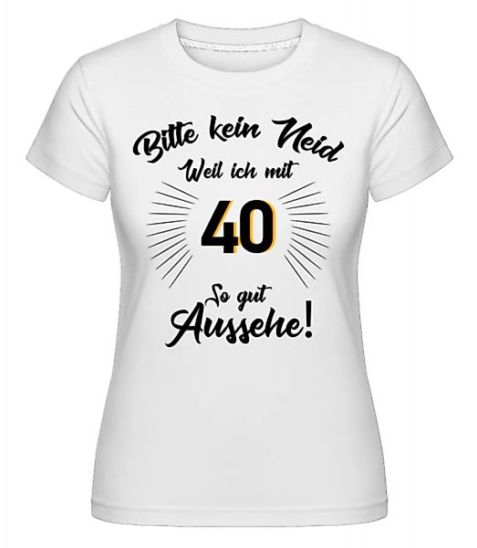 So Gut Aussehen Mit 40 · Shirtinator Frauen T-Shirt günstig online kaufen