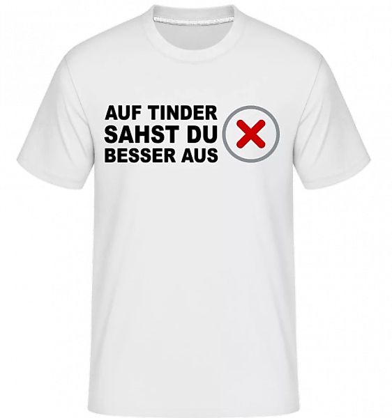 Auf Tinder Sahst Du Besser Aus · Shirtinator Männer T-Shirt günstig online kaufen