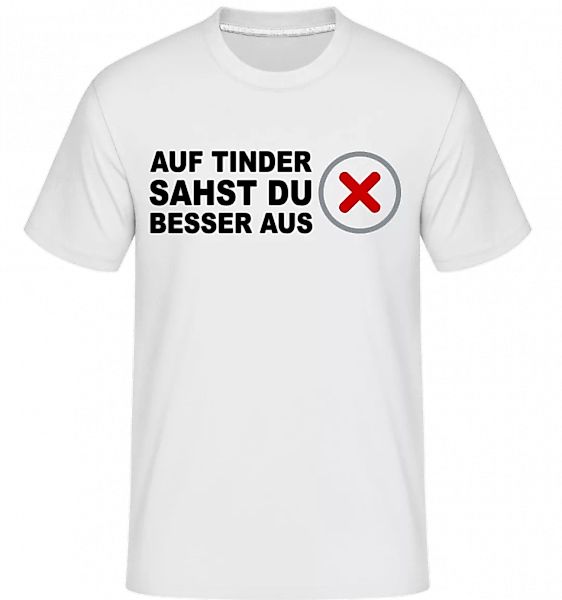 Auf Tinder Sahst Du Besser Aus · Shirtinator Männer T-Shirt günstig online kaufen