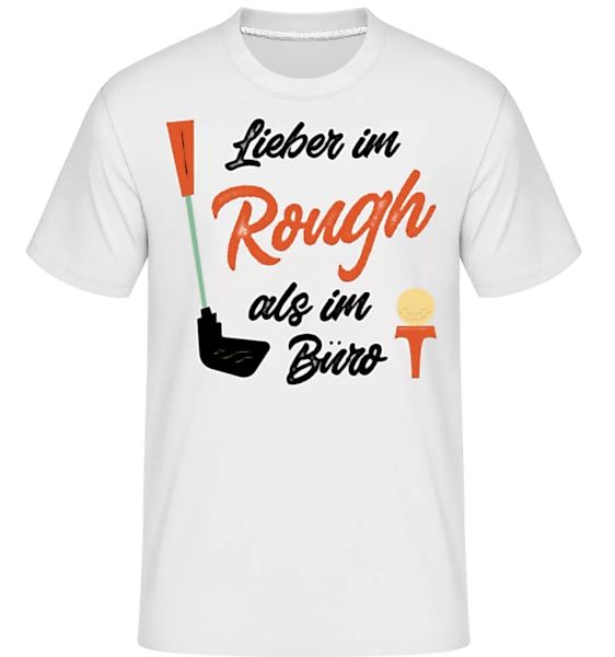 Lieber Im Rough Als Im Büro · Shirtinator Männer T-Shirt günstig online kaufen