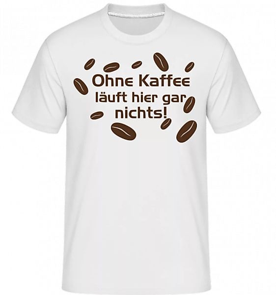 Ohne Kaffee Läuft Gar Nichts · Shirtinator Männer T-Shirt günstig online kaufen