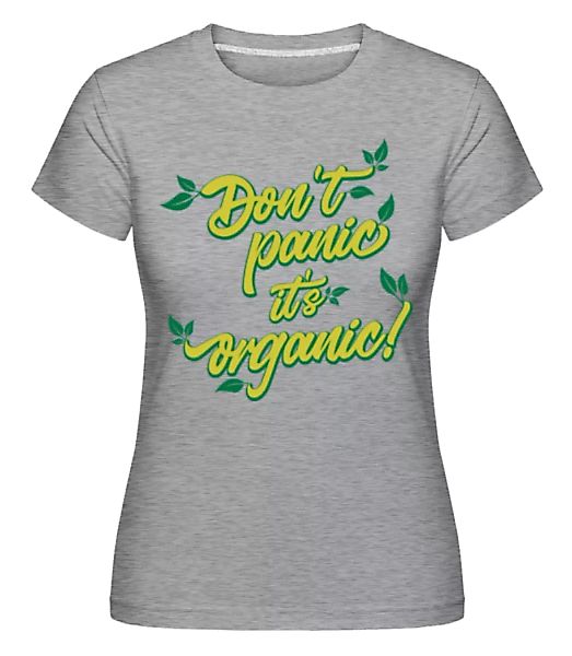 Dont Panic Its Organic · Shirtinator Frauen T-Shirt günstig online kaufen