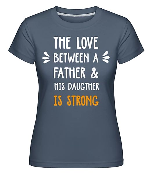 Love Between Father Daughter · Shirtinator Frauen T-Shirt günstig online kaufen