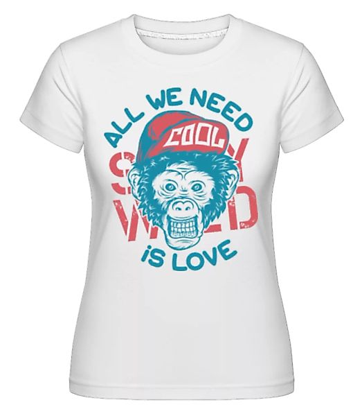 All We Need Is Love · Shirtinator Frauen T-Shirt günstig online kaufen