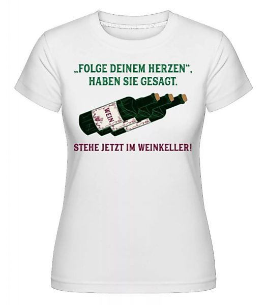 Folge Deinem Herzen Weinkeller · Shirtinator Frauen T-Shirt günstig online kaufen