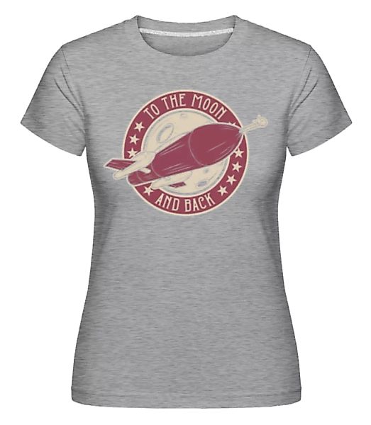 To The Moon And Back · Shirtinator Frauen T-Shirt günstig online kaufen