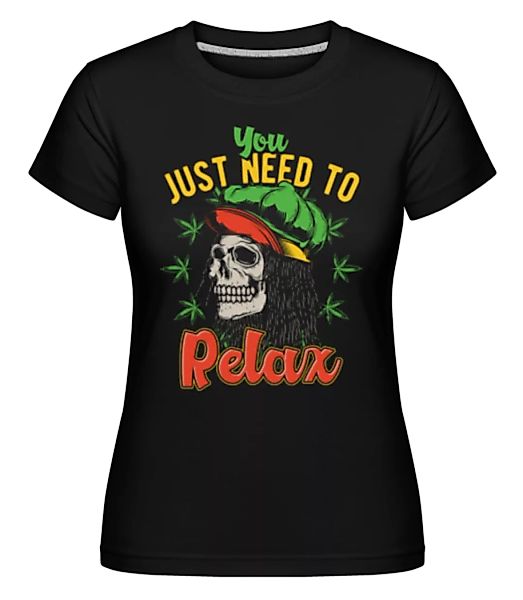 You Just Need To Relax · Shirtinator Frauen T-Shirt günstig online kaufen