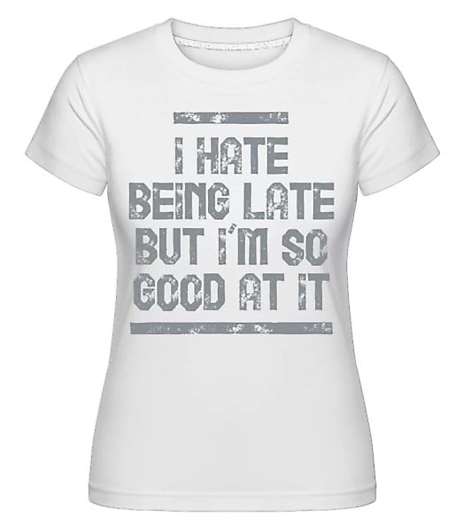 I Hate Being Late · Shirtinator Frauen T-Shirt günstig online kaufen