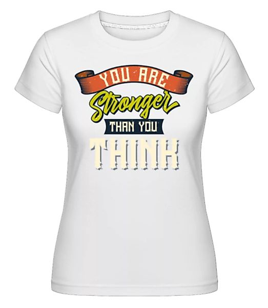 Stronger Than You Think · Shirtinator Frauen T-Shirt günstig online kaufen