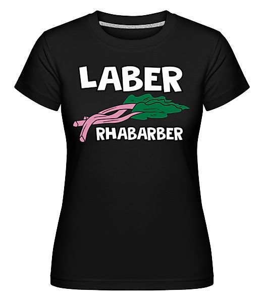 Laber Rhabarber · Shirtinator Frauen T-Shirt günstig online kaufen