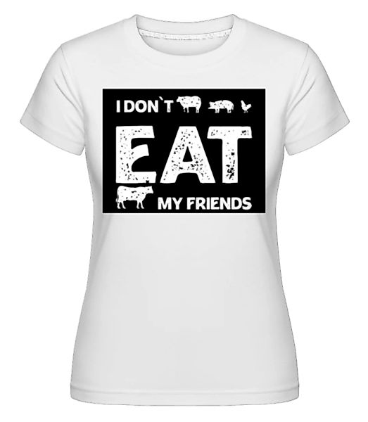 I Dont Eat My Friends · Shirtinator Frauen T-Shirt günstig online kaufen