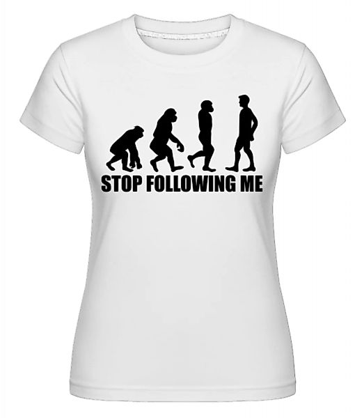 Stop Following Me · Shirtinator Frauen T-Shirt günstig online kaufen