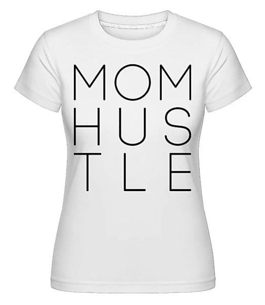 Mom Hustle · Shirtinator Frauen T-Shirt günstig online kaufen