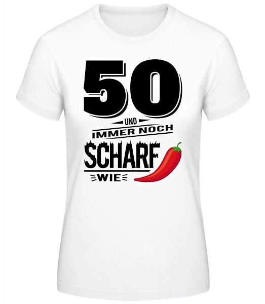 50 Und Scharf Wie Chili · Frauen Basic T-Shirt günstig online kaufen