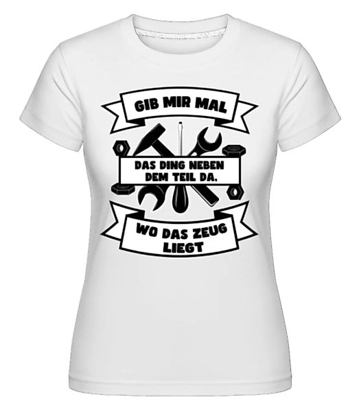 Gib Mir Mal Das Ding Da · Shirtinator Frauen T-Shirt günstig online kaufen