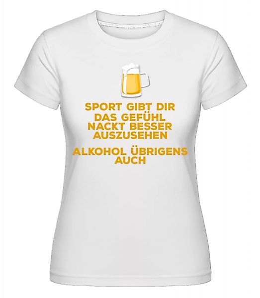 Alkohol Lässt Dich Besser Aussehen · Shirtinator Frauen T-Shirt günstig online kaufen